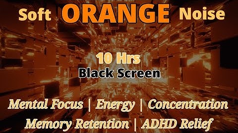 New Soft Orange Noise for Sustained Mental Focus and Energy | Memory Retention | Concentration