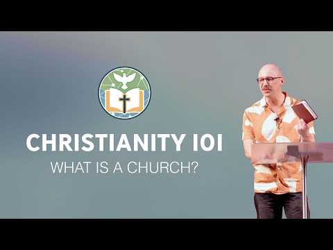 Christianity 101 - What Is a Church?