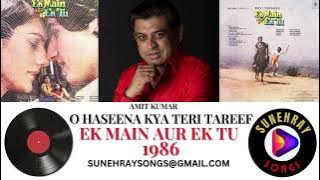 O HASEENA KYA TERI TAREEF | AMIT KUMAR | EK MAIN AUR EK TU - 1986