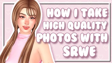 How I Take High Quality Photos Using SRWE - The Sims 4 - Chiixio ♡