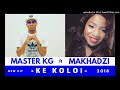 Master KG Feat Makhadzi - Ke Koloi