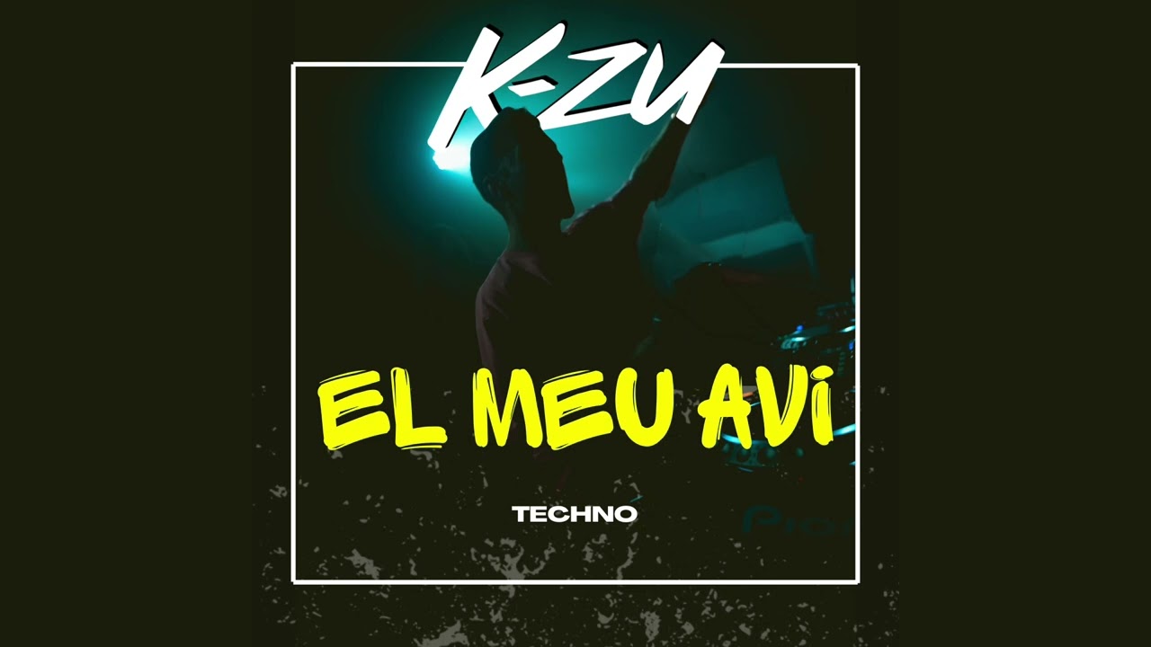 K-ZU - EL MEU AVI (TECHNO)