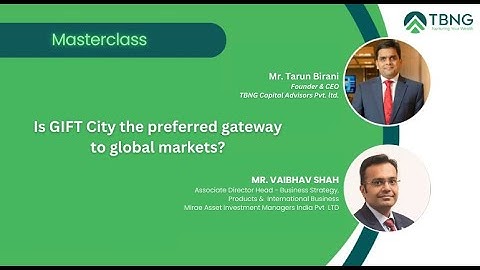 Is GIFT City the preferred gateway to global markets? | TBNG Masterclass | Vaibhav Shah, Mirae Asset