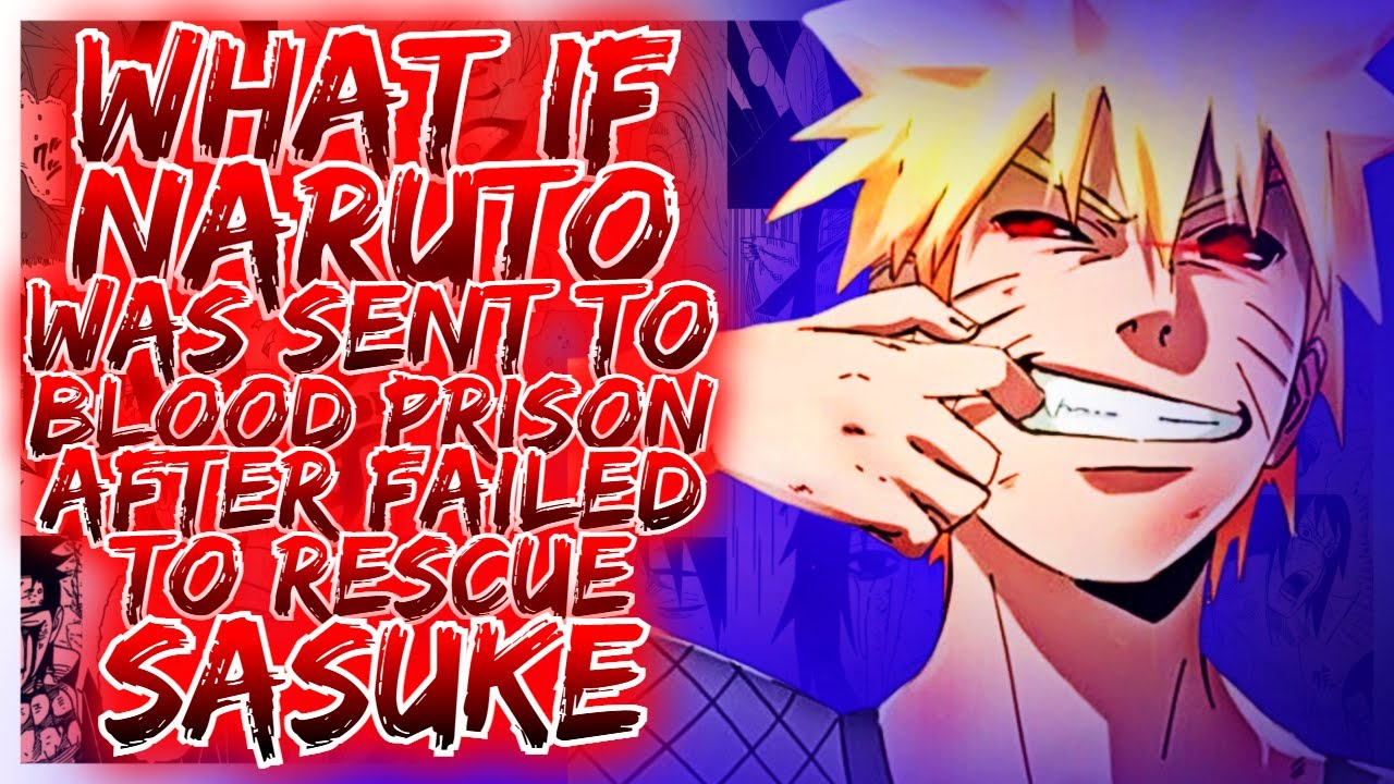 What If Naruto Was Thrown Into Blood Prison After Failing to Save Sasuke? | Naruto Alternate Story