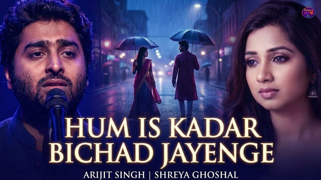 🎵 Arijit Singh & Shreya Ghoshal – Hum Is Kadar Bichad Jayenge 💔 | Sad Romantic Duet | Pukar E Dil Se