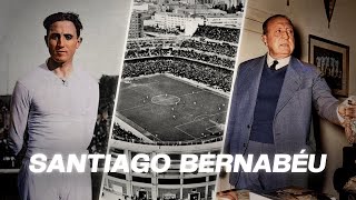 Santiago Bernabéu, l’homme derrière le nom