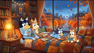 Full Bluey & Bingo Rainy Autumn Bedroom 🌧️ Cozy Lofi Beats for Study & Work 🍂 Warm Reading Escape Update