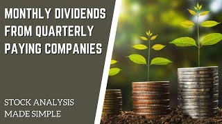 How To Get Monthly Dividends With Quarterly Dividend Paying Companies