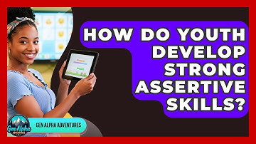 How Do Youth Develop Strong Assertive Skills? - Gen Alpha Adventures