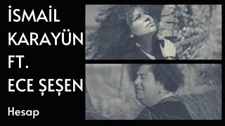 İsmail Karayün feat. Ece Şeşen - Hesap Resimi