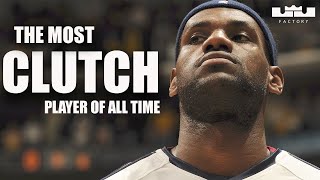 LeBron James | The Most Clutch Player of All Time!