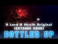 Bottled Up W Zetsubo Lord X Wrath Original LYRIC VIDEO Bottled Up W Zetsubo Lord X Wrath Original LYRIC VIDEO