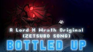 Bottled Up w/Zetsubo (Lord X Wrath Original) - LYRIC VIDEO
