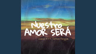 Nuestro Amor Será - Chacho H & Sativa reggae pereira