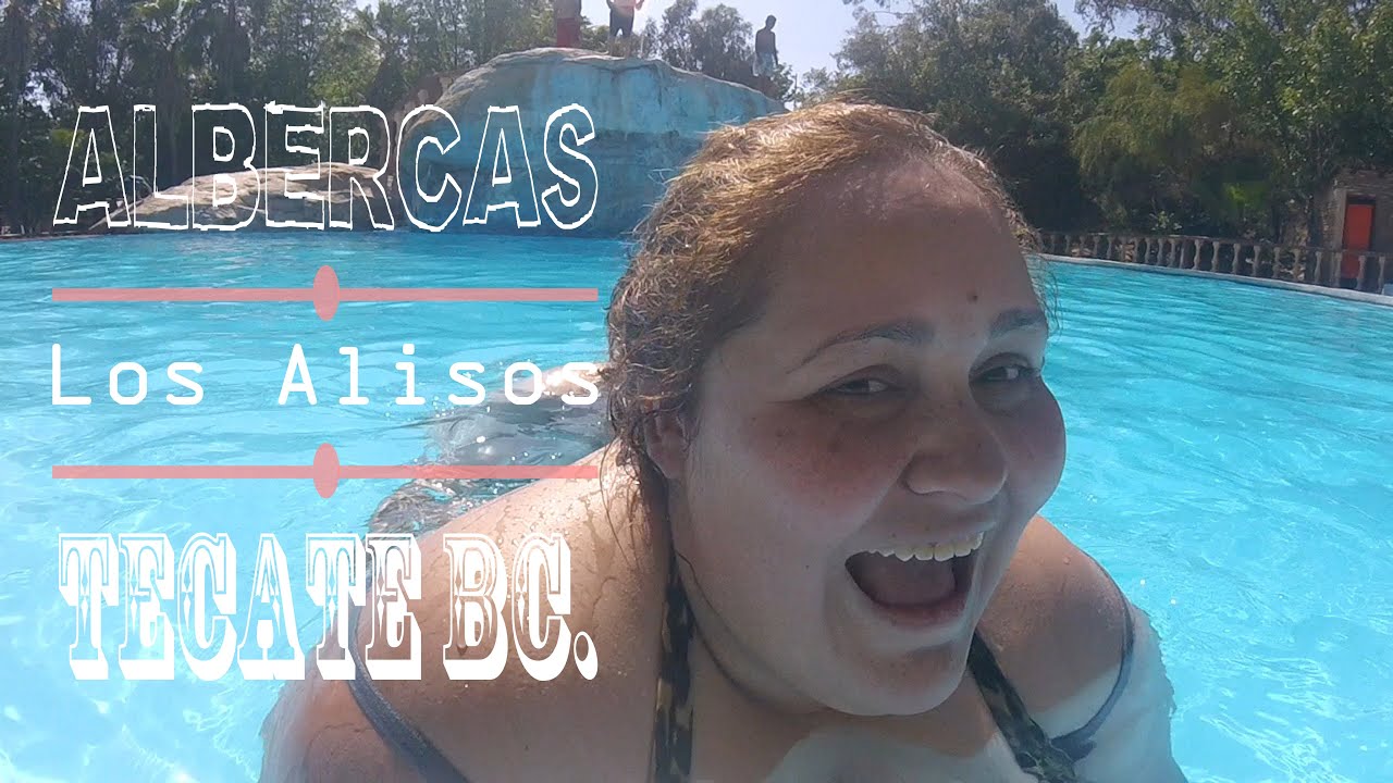 Albercas Los Alisos - Tecate BC. - Vlog 8  - YouTube