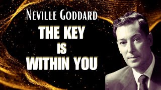 THE KEY IS WITHIN YOU Neville Goddard