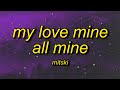 my love is mine all mine | Mitski - My Love Mine All Mine (Lyrics)