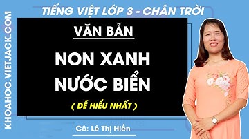 Non xanh nước biếc | Tiếng Việt lớp 3 - Chân trời sáng tạo (DỄ HIỂU NHẤT)