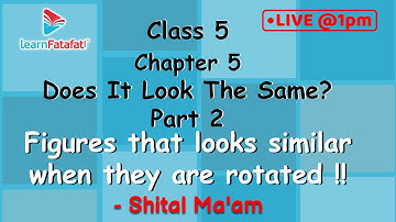 Class 5 Does It Look The Same? Part 2: Figures that looks similar when they are rotated !! - Shital