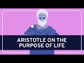 PHILOSOPHY - History: Aristotle on the Purpose of Life [HD]