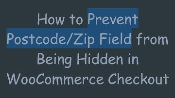 How to Prevent Postcode/Zip Field from Being Hidden in WooCommerce Checkout