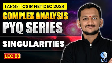 Singularities | Complex Analysis PYQ Series | CSIR NET Dec 2024 | L3 | IFAS