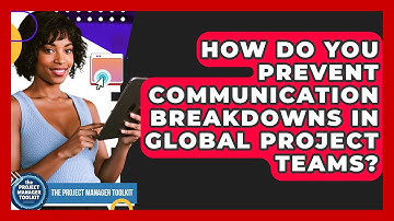How Do You Prevent Communication Breakdowns In Global Project Teams? - The Project Manager Toolkit