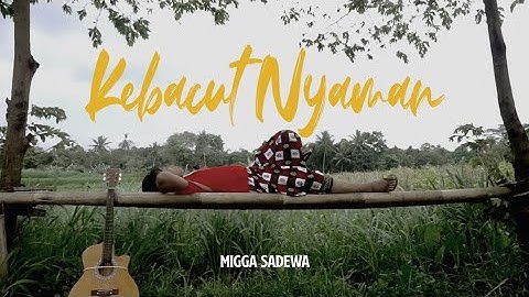 Kebacut Nyaman - Migga Sadewa (Final Project Video)