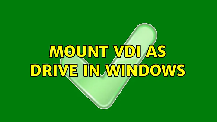 Mount vdi as drive in Windows (2 Solutions!!)