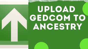 How To Upload A GEDCOM File To Ancestry