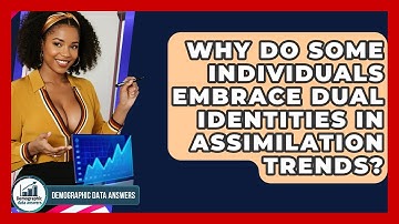 Why Do Some Individuals Embrace Dual Identities In Assimilation Trends? - Demographic Data Answers