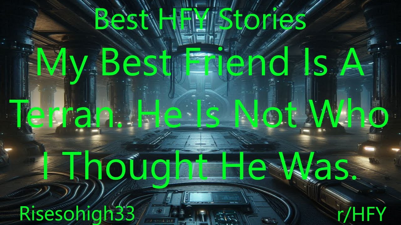 Best HFY Stories: My Best Friend Is A Terran. He Is Not Who I Thought He Was...