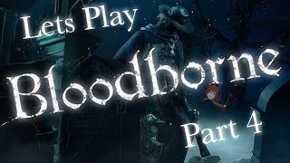 Lets Play Bloodborne Part 4 Oh Sh*t!