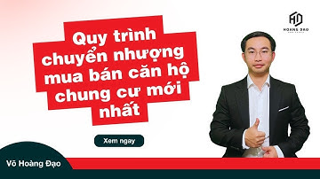 Quy trình thủ tục chuyển nhượng mua bán căn hộ chung cư mới nhất I Võ Hoàng Đạo