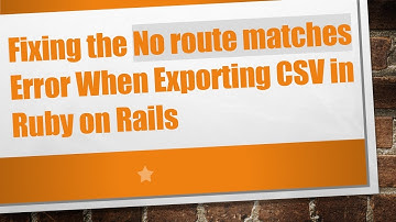 Fixing the No route matches Error When Exporting CSV in Ruby on Rails