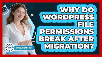 Why Do WordPress File Permissions Break After Migration? - WP Solutions Guru