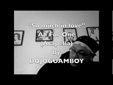 So Much In Love All For One Acapella Cover By Dojoguamboy So Much In Love All For One Acapella Cover By Dojoguamboy