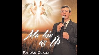 Papdán Csaba - Ma hív az Úr