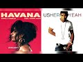 Camila cabello x usher  havana yeah mashup feat lil jon ludacris