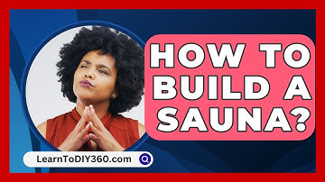 How To Build A Sauna? - LearnToDIY360.com