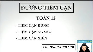 TÌM ĐƯỜNG TIỆM CẬN (ĐỨNG - NGANG - XIÊN) | TOÁN 12 - Thầy Nguyễn Quốc Chí