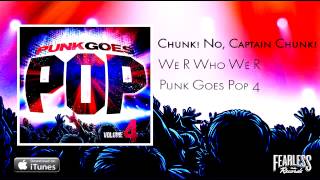 Video thumbnail of "Chunk! No, Captain Chunk! - We R Who We R (Punk Goes Pop 4)"