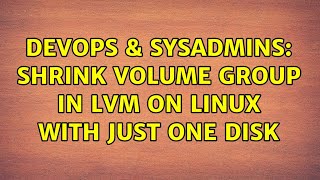 DevOps & SysAdmins: Shrink Volume Group in LVM on linux with just one disk Profile
