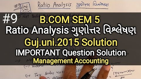 #9 Ratio Analysis ગુણોત્તર વિશ્લેષણ | G.U.2015 Solution | IMP Question | B.com Sem 5 | Management Ac