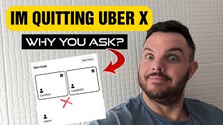 I'm quitting Uber x and here's why... Is it a good idea?