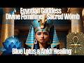 Divine Feminine Womb Activation | Egyptian Goddess Healing &amp; Consciousness Restoration