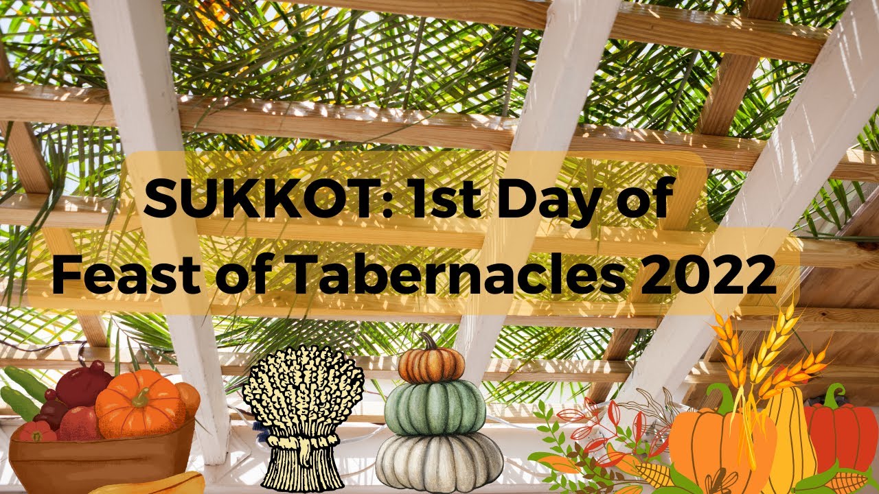 SUKKOT 1st Day of Feast of Tabernacles 2022, 10/11/2022 1200 PM