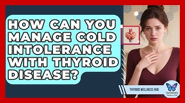 How Can You Manage Cold Intolerance With Thyroid Disease? - Thyroid Wellness Hub