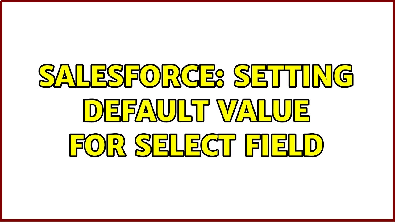 Salesforce: Setting Default Value for select field - YouTube