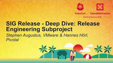 SIG Release - Deep Dive: Release Engineering Subproject - Stephen Augustus, VMware & Hannes Hörl